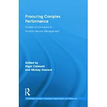 Procuring Complex Performance： Studies of Innovation in Product─Service Management