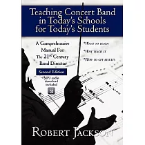 Teaching Concert Band in Today’s Schools for Today’s Students： A Comprehensive Manual for the 21st Century Band Director
