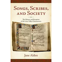 Songs， Scribes， and Society： The History and Reception of the Loire Valley Chansonniers
