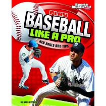 Play Baseball Like a Pro Key Skills and： Key Skills and Tips
