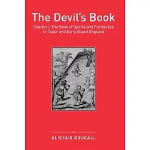 The Devil’s Book： Charles I， the Book of Sports and Puritanism in Tudor and Early Stuart England