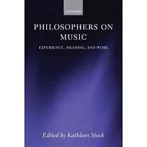 Philosophers on Music： Experience， Meaning， and Work