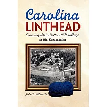 Carolina Linthead： Growing Up in Cotton Mill Village in the Depression