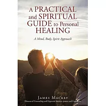 A Practical and Spiritual Guide to Personal Healing： A Mind， Body， Spirit Approach