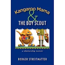Kangaroo Mama & the Boy Scout： A Relationship Memoir