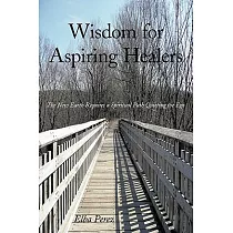 Wisdom for Aspiring Healers： The New Earth Requires a Spiritual Path Quieting the Ego