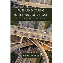 Faith and Caring in the Global Village： The Art and Science of Living and Teaching the Christian Faith in Contexts