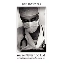 You’re Never Too Old： An Inspiring Autobiography of an Average Joe