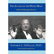 The Attack on the White Male： And the Weakening of America─