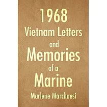 1968 Vietnam Letters and Memories of a Marine