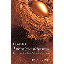 How to Enrich Your Retirement： How to Make Your Money Work Smarter and Harder