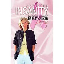 Assisted Insanity： My Fight Against Breast Cancer