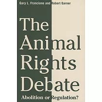 The Animal Rights Debate： Abolition or Regulation?