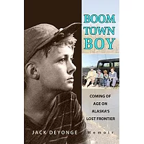 Boom Town Boy： Coming of Age in Alaska’s Lost Frontier