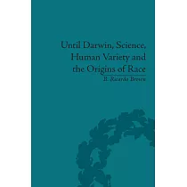 Until Darwin, Science, Human Variety and the Origins of Race