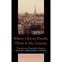 Where Liberty Dwells， There Is My Country： The Story of Twentieth─Century American Ambassadors to France