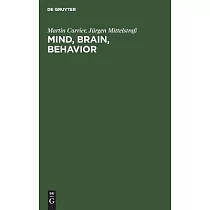 Mind， Brain， Behavior： The Mind─Body Problem and the Philosophy of Psychology