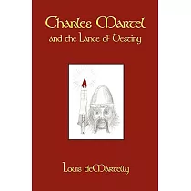 Charles Martel and the Lance of Destiny