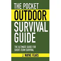 The Pocket Outdoor Survival Guide： The Ultimate Guide for Short─Term Survival