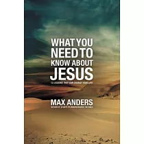 What You Need to Know About Jesus： 12 Lessons That Can Change Your Life