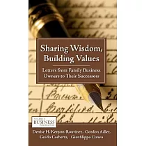 Sharing Wisdom， Building Values： Letters from Family Business Owners to Their Successors