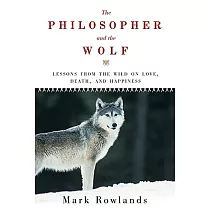 The Philosopher and the Wolf： Lessons from the Wild on Love， Death， and Happiness