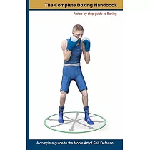 The Complete Boxing Handbook： A Step by Step Guide to Boxing