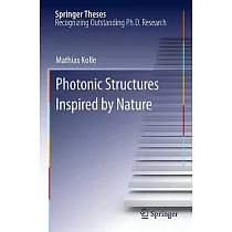 Photonic Structures Inspired by Nature： Doctoral Thesis Accepted by University of Cambridge， Uk