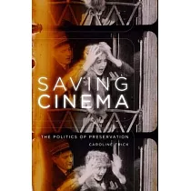 Saving Cinema： The Politics of Preservation