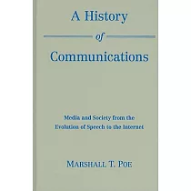 A History of Communications： Media and Society from the Evolution of Speech to the Internet