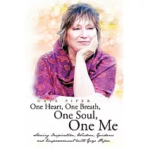 One Heart， One Breath， One Soul， One Me： Sharing Inspiration， Wisdom， Guidance and Empowerment With Gaye Piper