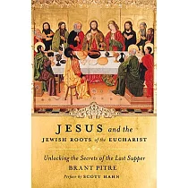 Jesus and the Jewish Roots of the Eucharist： Unlocking the Secrets of the Last Supper