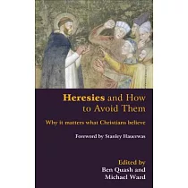 Heresies and How to Avoid Them： Why It Matters What Christians Believe