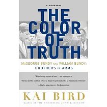 The Color of Truth： McGeorge Bundy and William Bundy ： Brothers in Arms ： A Biography