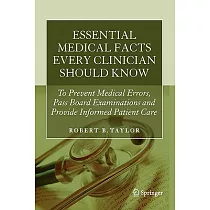 Essential Medical Facts Every Clinician Should Know： To Prevent Medical Errors， Pass Board Examinations and Provide Informed Pat