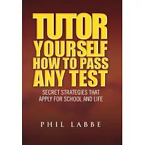 Tutor Yourself ─ How to Pass Any Test： Secret Strategies That Apply for School and Life