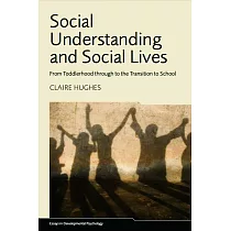 Social Understanding and Social Lives： From Toddlerhood Through to the Transition to School