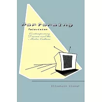 Performing Television： Contemporary Drama and the Media Culture