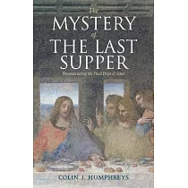 The Mystery of the Last Supper： Reconstructing the Final Days of Jesus