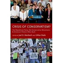 Crisis of Conservatism?： The Republican Party， the Conservative Movement， and American Politics After Bush