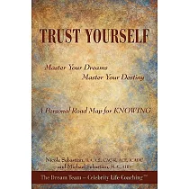 Trust Yourself： Master Your Dreams， Master Your Destiny， a Personal Road Map for Knowimg