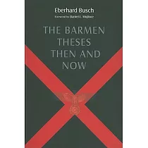 The Barmen Theses Then and Now： The 2004 Warfield Lectures at Princeton Theological Seminary
