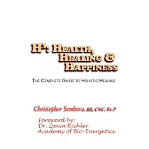 Health， Healing， & Happiness： The Complete Guide to Holistic Healing