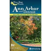 Five─Star Trails Ann Arbor and Detroit： Your Guide to the Area’s Most Beautiful Hikes