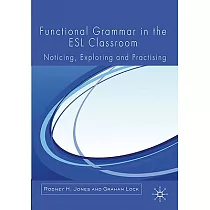 Functional Grammar in the ESL Classroom： Noticing， Exploring and Practicing