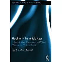 Pluralism in the Middle Ages： Hybrid Identities， Conversion， and Mixed Marriages in Medieval Iberia