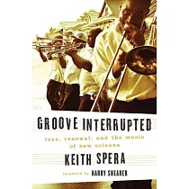 Groove Interrupted： Loss， Renewal， and the Music of New Orleans