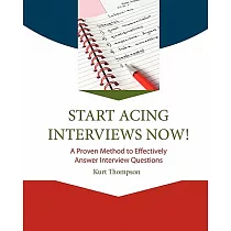 Start Acing Interviews Now!： A Proven System for Effectively Answer Interview Questions
