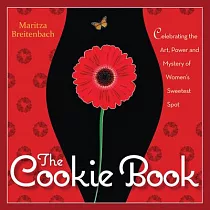 The Cookie Book： Celebrating the Art， Power and Mystery of Woman’s Sweetest Spot