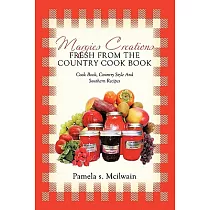 Margies Creations Fresh from the Country Cook Book： Cookbook， Country Style and Southern Recipes